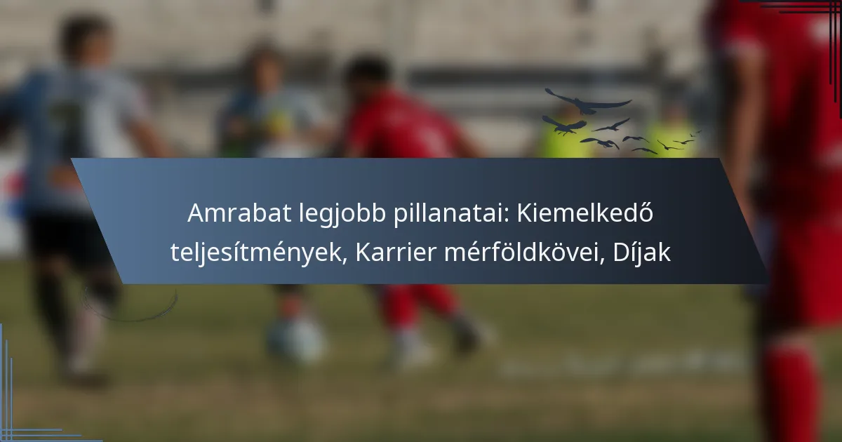 Amrabat legjobb pillanatai: Kiemelkedő teljesítmények, Karrier mérföldkövei, Díjak