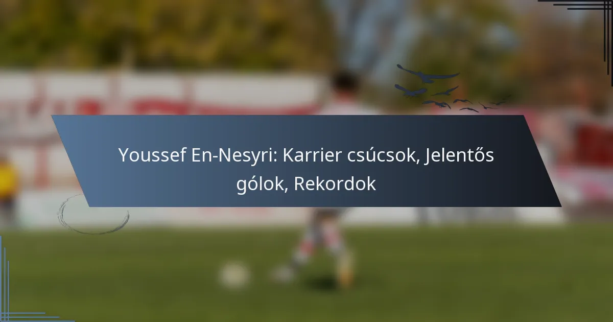 Youssef En-Nesyri: Karrier csúcsok, Jelentős gólok, Rekordok
