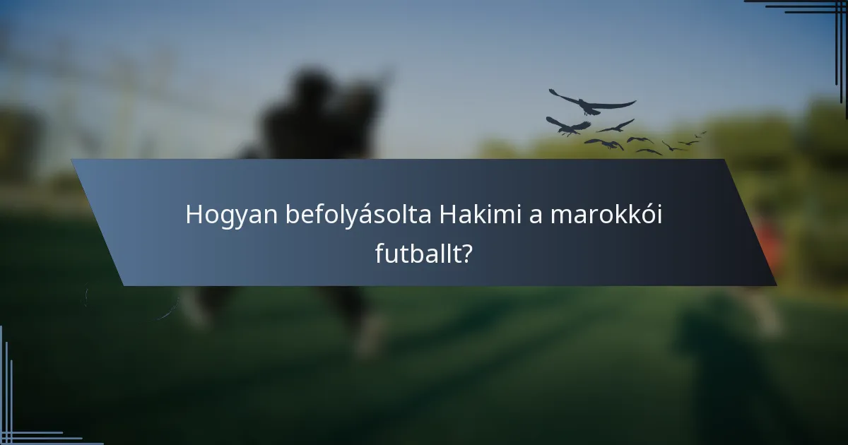 Hogyan befolyásolta Hakimi a marokkói futballt?
