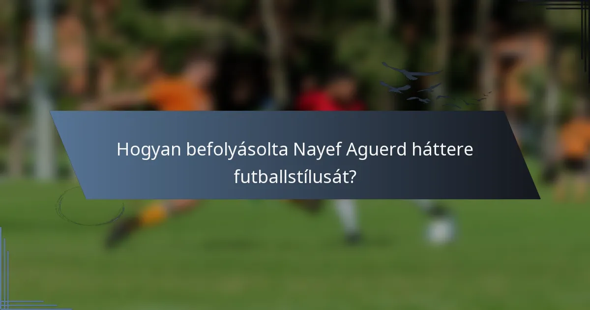 Hogyan befolyásolta Nayef Aguerd háttere futballstílusát?
