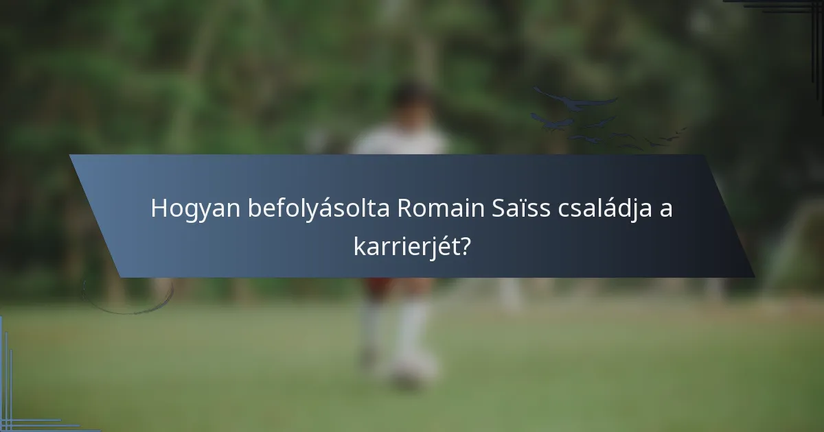 Hogyan befolyásolta Romain Saïss családja a karrierjét?
