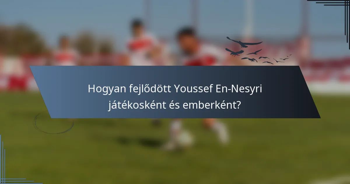 Hogyan fejlődött Youssef En-Nesyri játékosként és emberként?