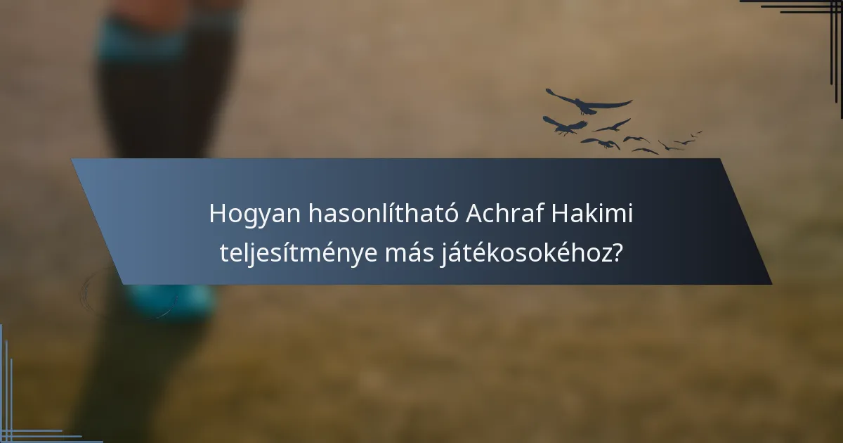 Hogyan hasonlítható Achraf Hakimi teljesítménye más játékosokéhoz?