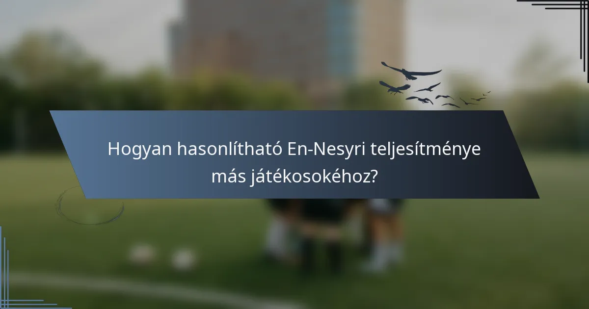 Hogyan hasonlítható En-Nesyri teljesítménye más játékosokéhoz?