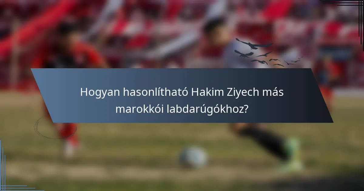 Hogyan hasonlítható Hakim Ziyech más marokkói labdarúgókhoz?
