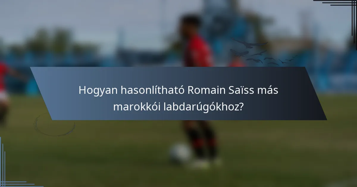 Hogyan hasonlítható Romain Saïss más marokkói labdarúgókhoz?