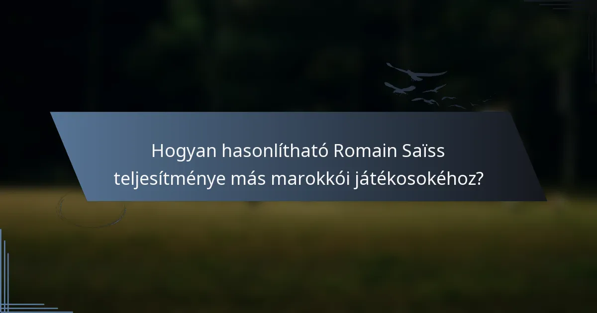 Hogyan hasonlítható Romain Saïss teljesítménye más marokkói játékosokéhoz?