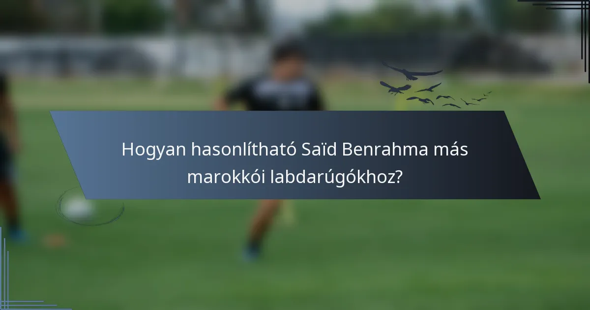 Hogyan hasonlítható Saïd Benrahma más marokkói labdarúgókhoz?