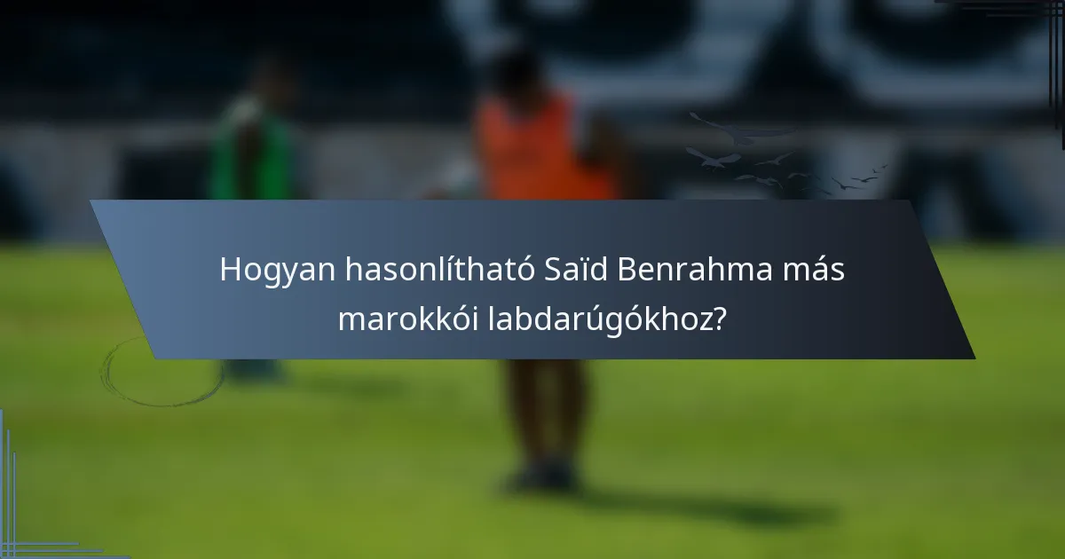 Hogyan hasonlítható Saïd Benrahma más marokkói labdarúgókhoz?