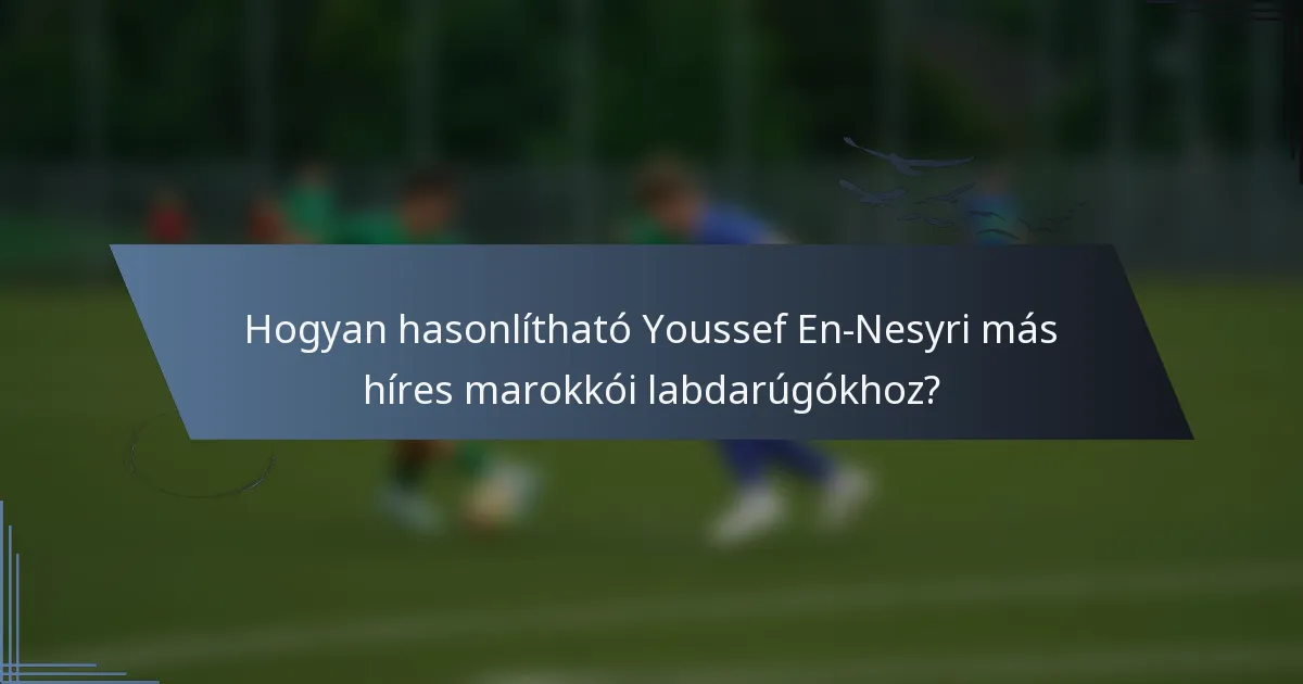 Hogyan hasonlítható Youssef En-Nesyri más híres marokkói labdarúgókhoz?