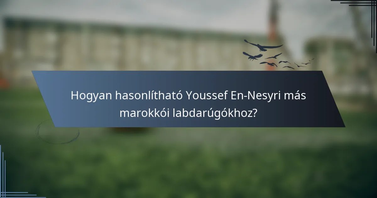 Hogyan hasonlítható Youssef En-Nesyri más marokkói labdarúgókhoz?