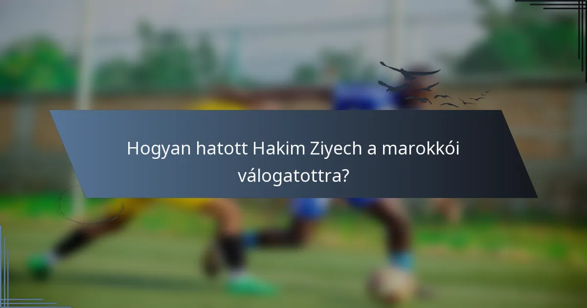 Hogyan hatott Hakim Ziyech a marokkói válogatottra?