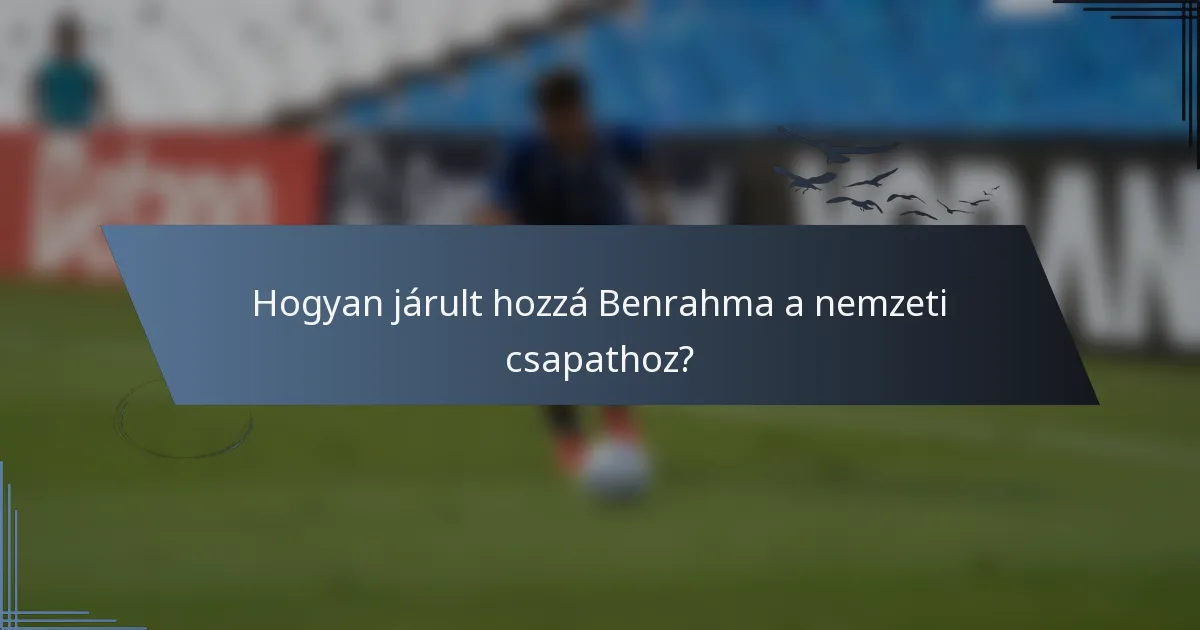 Hogyan járult hozzá Benrahma a nemzeti csapathoz?