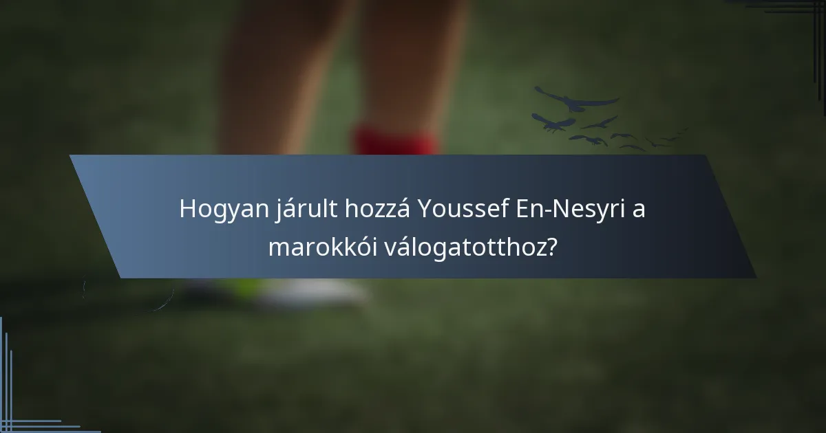 Hogyan járult hozzá Youssef En-Nesyri a marokkói válogatotthoz?