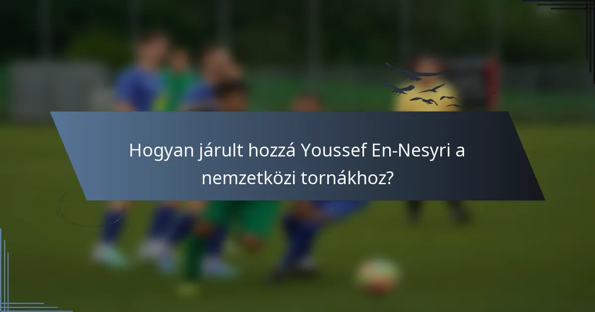 Hogyan járult hozzá Youssef En-Nesyri a nemzetközi tornákhoz?