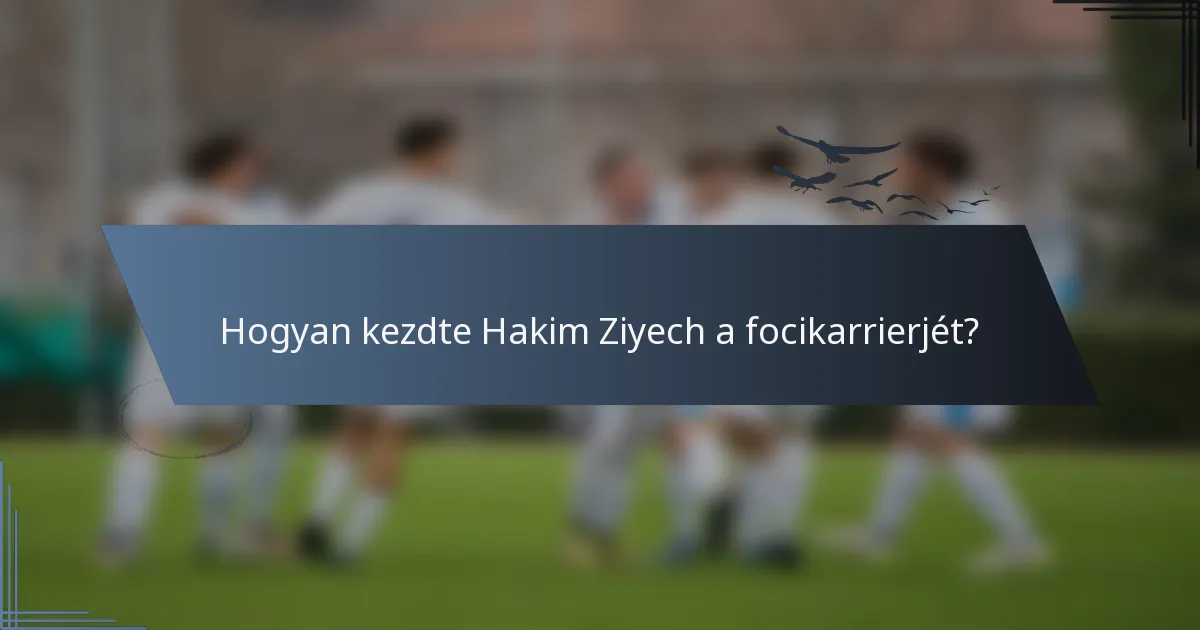 Hogyan kezdte Hakim Ziyech a focikarrierjét?