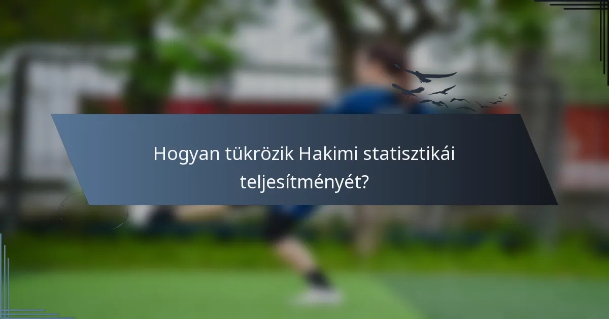 Hogyan tükrözik Hakimi statisztikái teljesítményét?