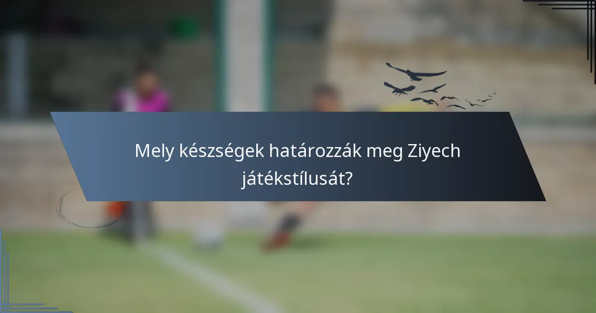 Mely készségek határozzák meg Ziyech játékstílusát?
