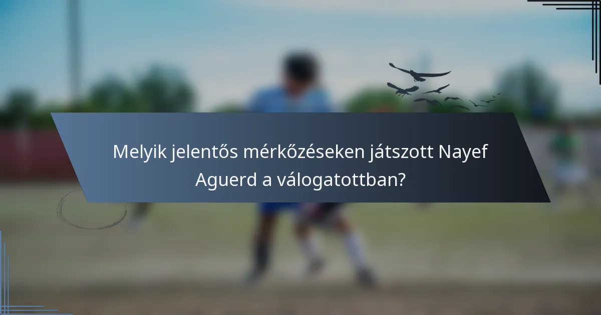 Melyik jelentős mérkőzéseken játszott Nayef Aguerd a válogatottban?