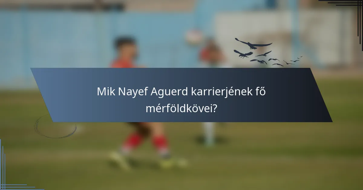 Mik Nayef Aguerd karrierjének fő mérföldkövei?