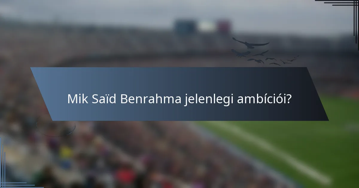 Mik Saïd Benrahma jelenlegi ambíciói?