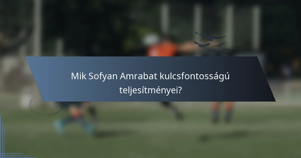 Mik Sofyan Amrabat kulcsfontosságú teljesítményei?
