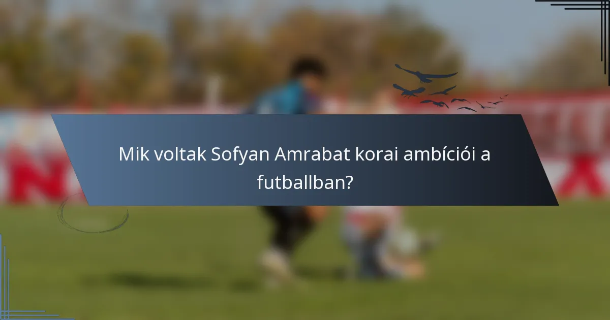Mik voltak Sofyan Amrabat korai ambíciói a futballban?