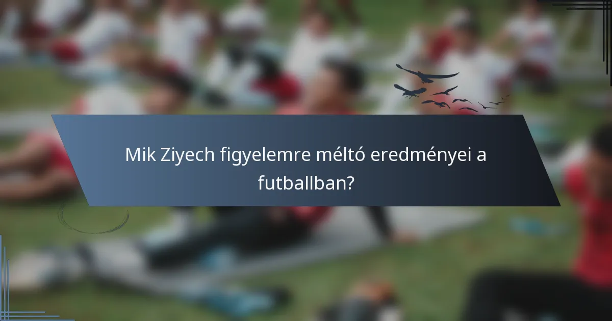 Mik Ziyech figyelemre méltó eredményei a futballban?