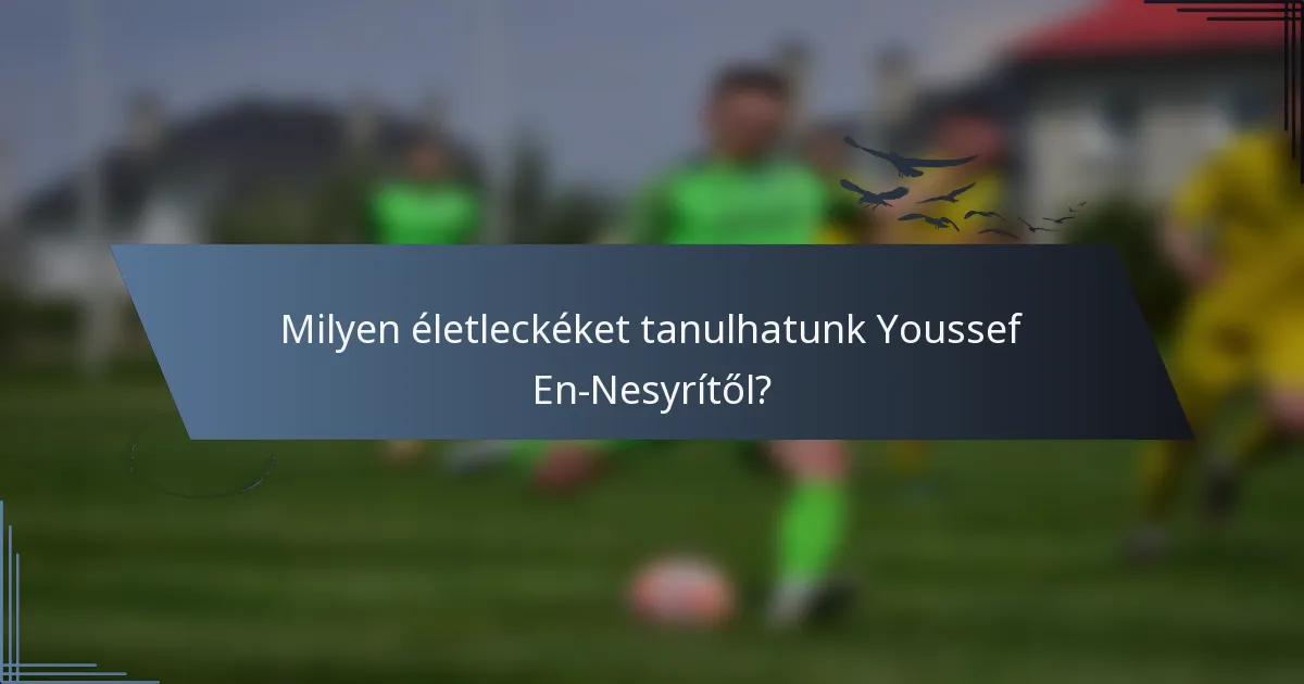Milyen életleckéket tanulhatunk Youssef En-Nesyrítől?