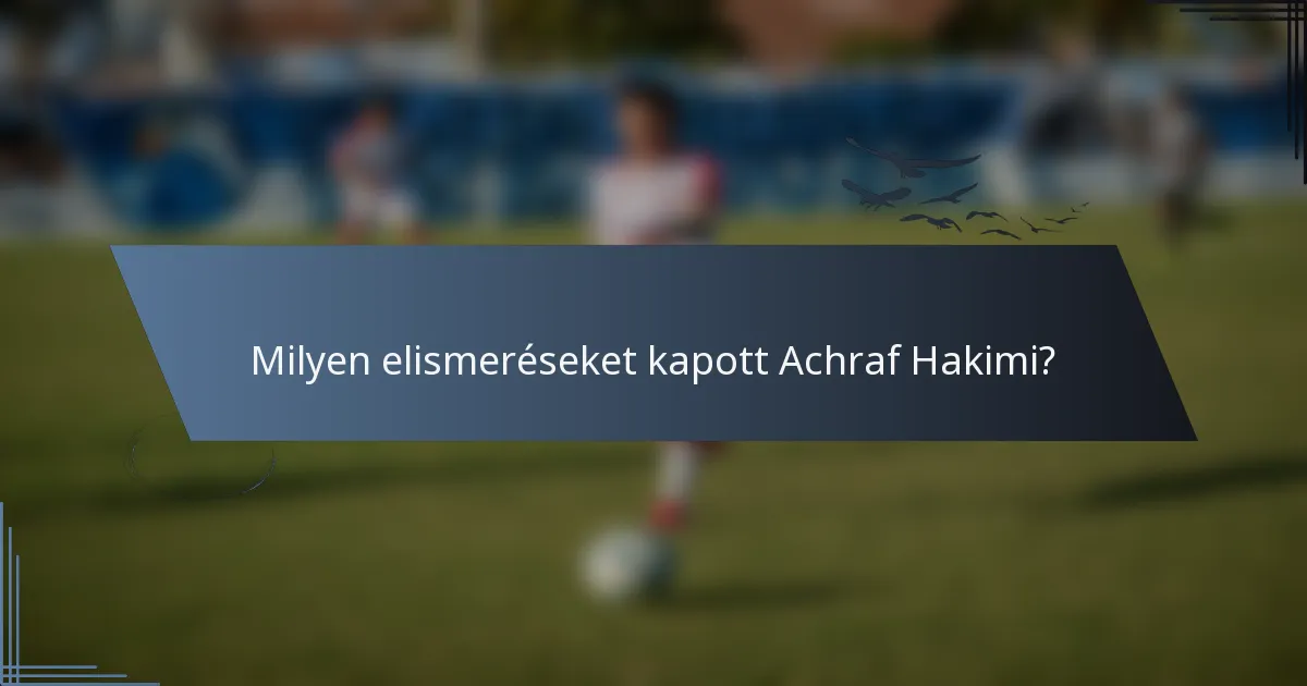 Milyen elismeréseket kapott Achraf Hakimi?