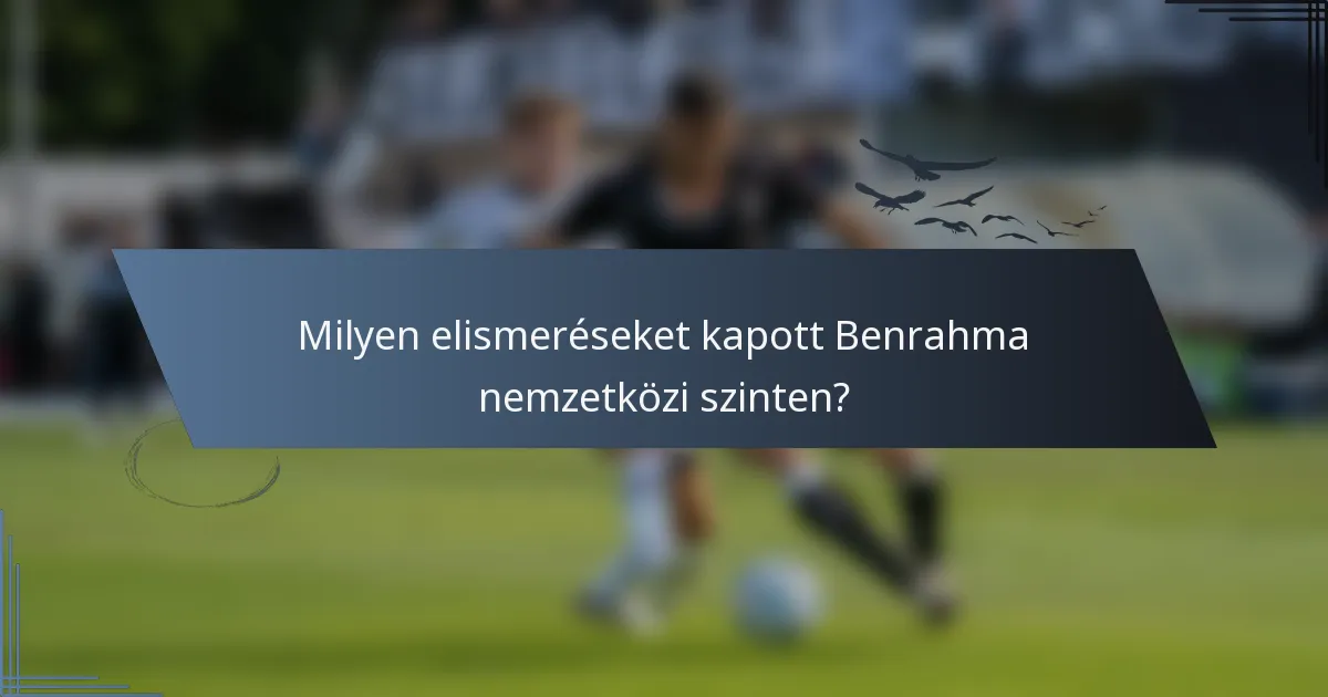 Milyen elismeréseket kapott Benrahma nemzetközi szinten?