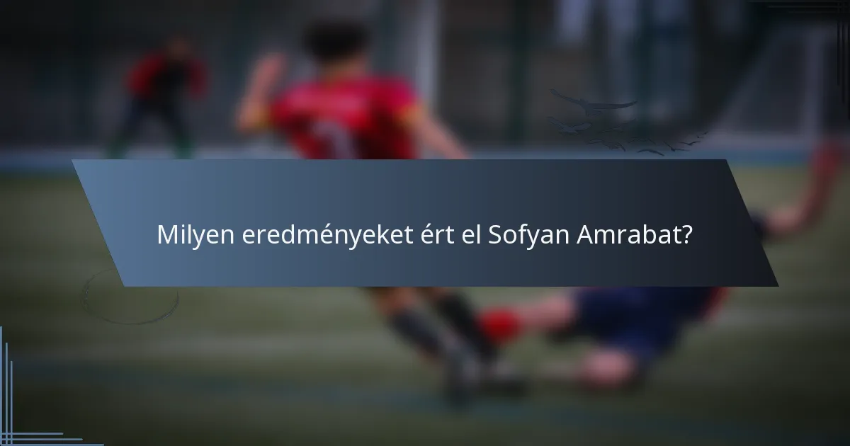 Milyen eredményeket ért el Sofyan Amrabat?