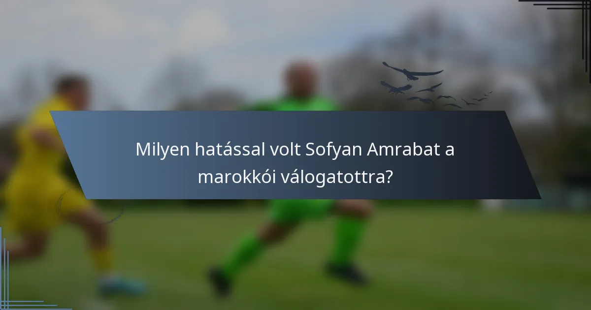 Milyen hatással volt Sofyan Amrabat a marokkói válogatottra?
