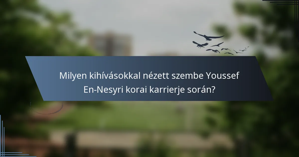 Milyen kihívásokkal nézett szembe Youssef En-Nesyri korai karrierje során?