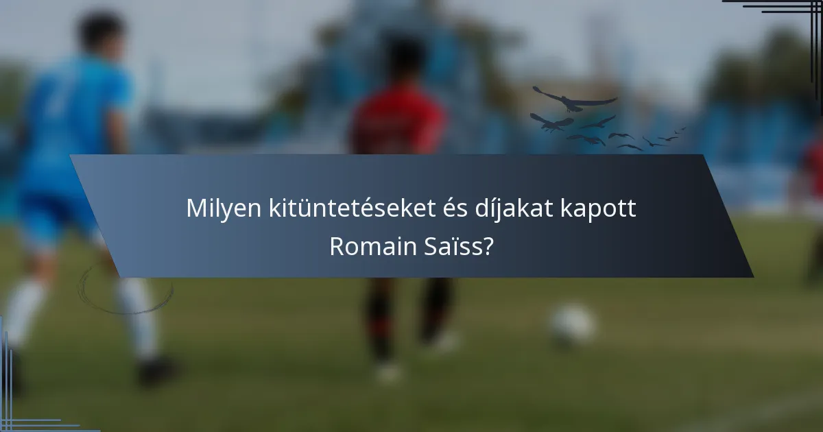 Milyen kitüntetéseket és díjakat kapott Romain Saïss?