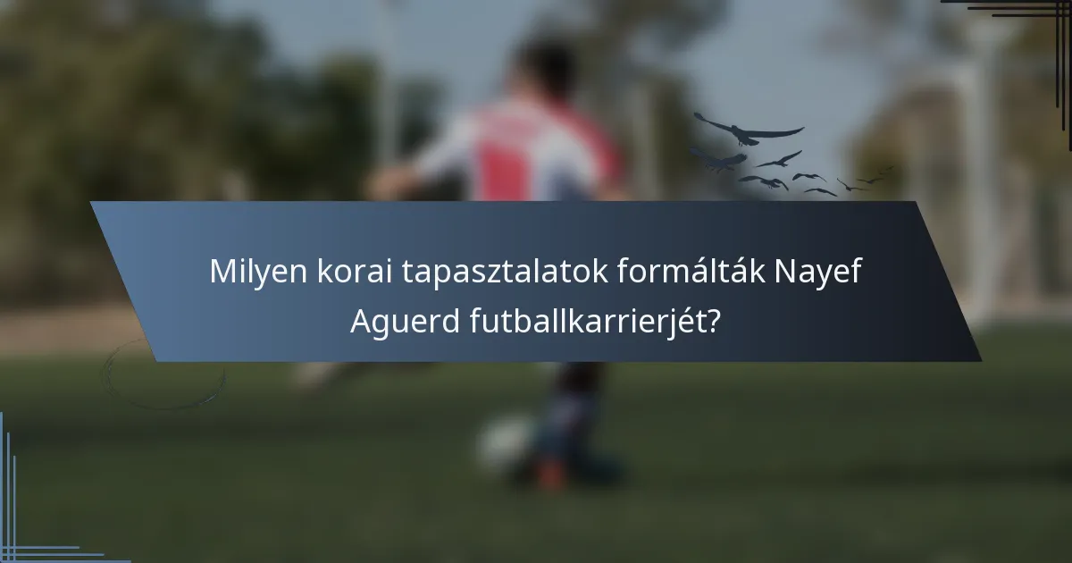 Milyen korai tapasztalatok formálták Nayef Aguerd futballkarrierjét?