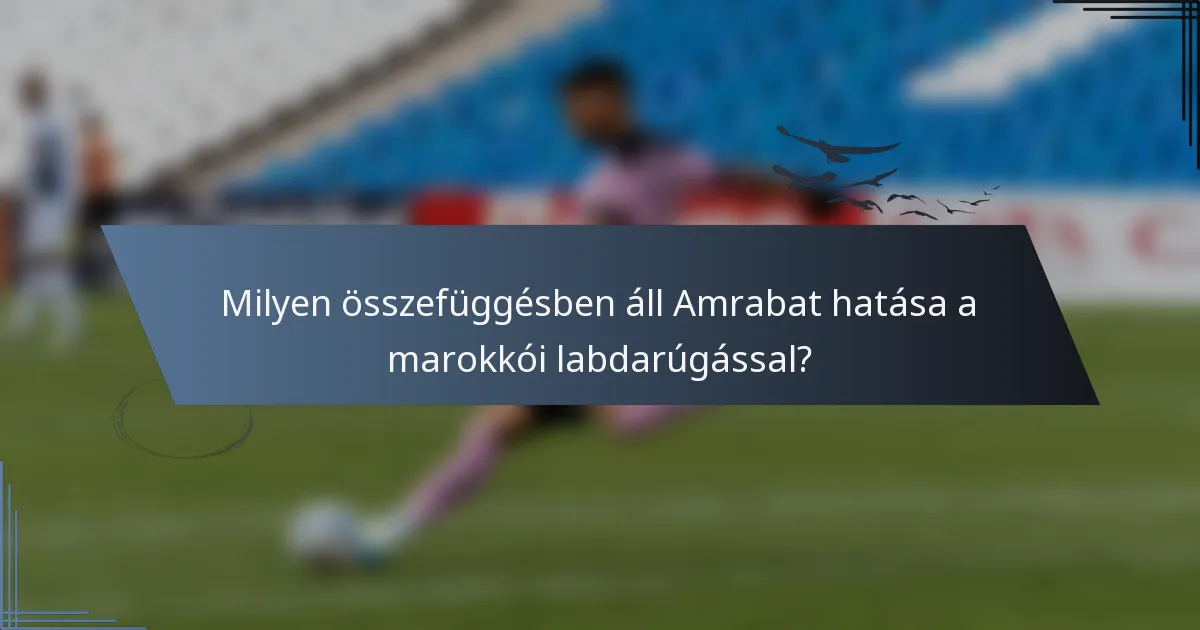Milyen összefüggésben áll Amrabat hatása a marokkói labdarúgással?