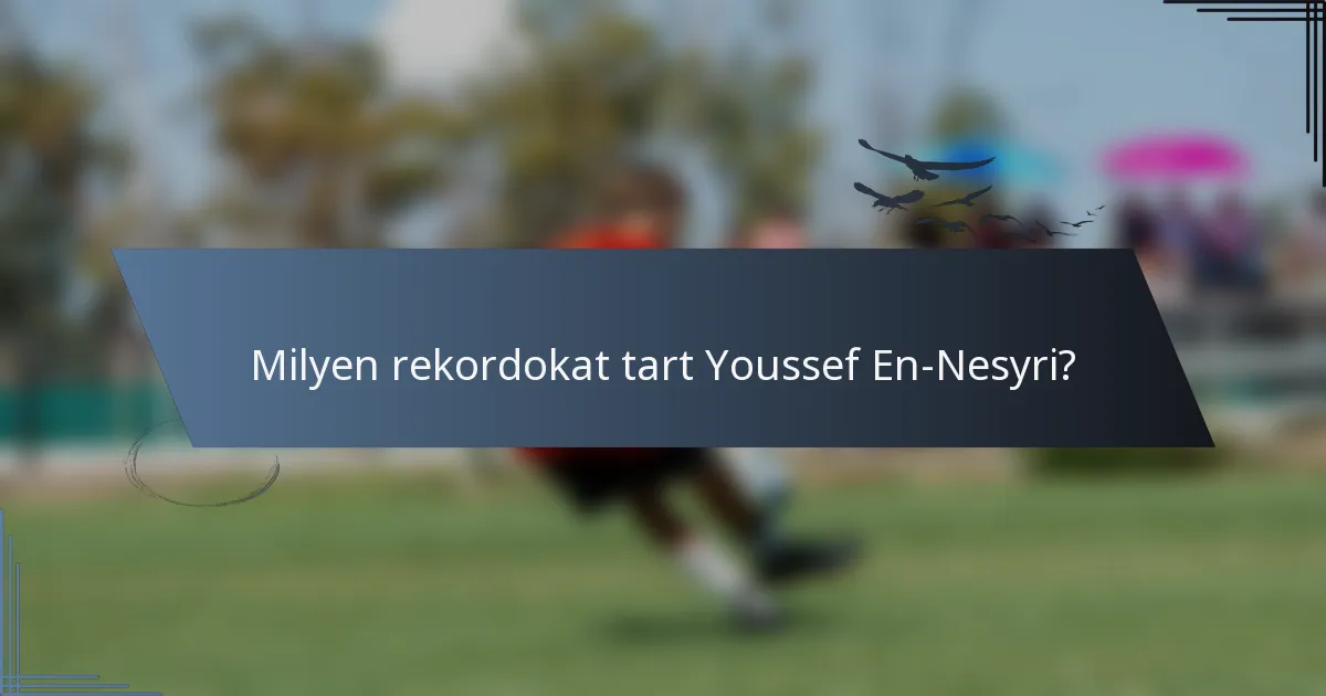 Milyen rekordokat tart Youssef En-Nesyri?