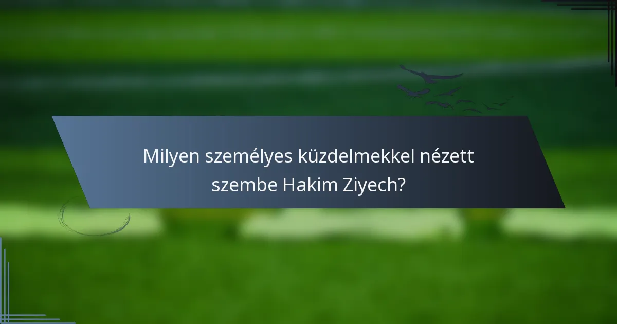 Milyen személyes küzdelmekkel nézett szembe Hakim Ziyech?