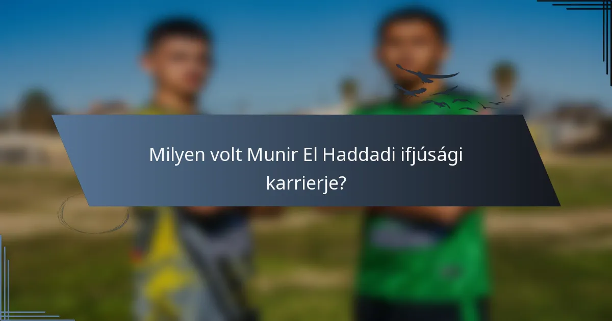 Milyen volt Munir El Haddadi ifjúsági karrierje?